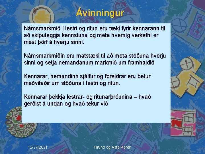Ávinningur Námsmarkmið í lestri og ritun eru tæki fyrir kennarann til að skipuleggja kennsluna