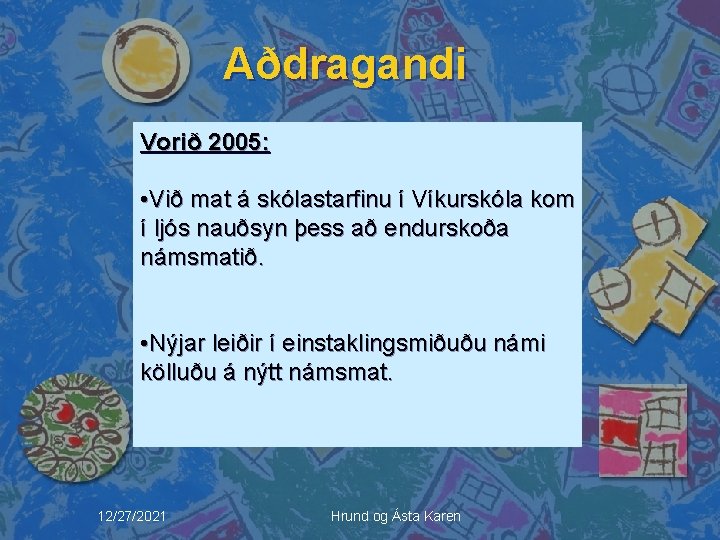 Aðdragandi Vorið 2005: • Við mat á skólastarfinu í Víkurskóla kom í ljós nauðsyn