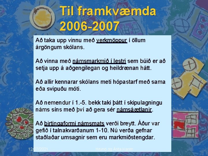 Til framkvæmda 2006 -2007 Að taka upp vinnu með verkmöppur í öllum árgöngum skólans.