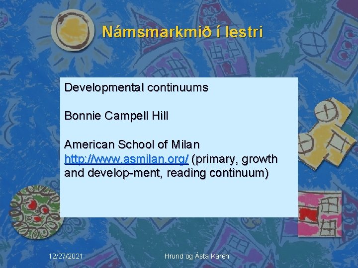 Námsmarkmið í lestri Developmental continuums Bonnie Campell Hill American School of Milan http: //www.