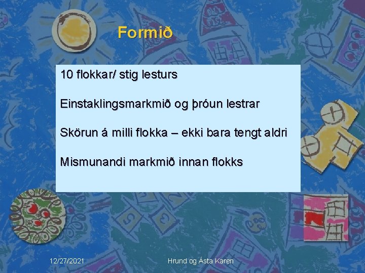 Formið 10 flokkar/ stig lesturs Einstaklingsmarkmið og þróun lestrar Skörun á milli flokka –