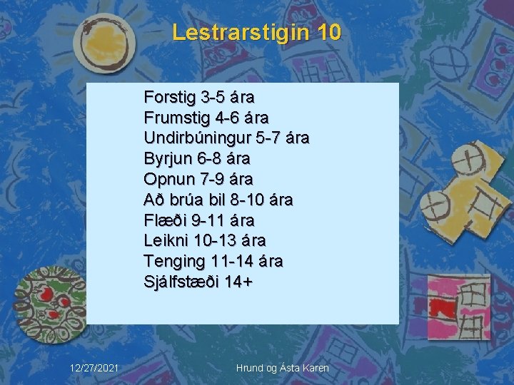 Lestrarstigin 10 Forstig 3 -5 ára Frumstig 4 -6 ára Undirbúningur 5 -7 ára