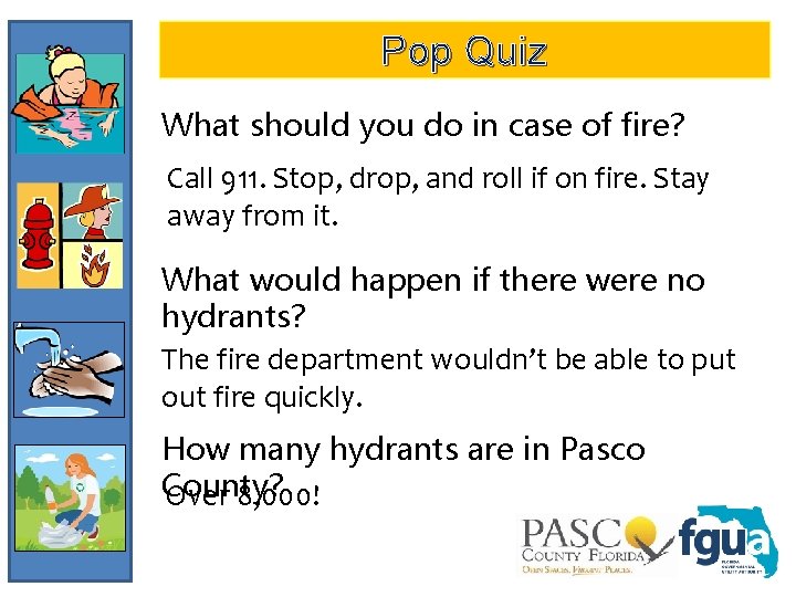 Pop Quiz What should you do in case of fire? Call 911. Stop, drop,