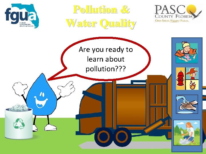 Pollution & Water Quality Are you ready to learn about pollution? ? ? 