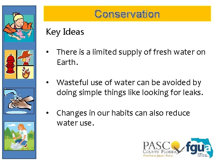 Conservation Key Ideas • There is a limited supply of fresh water on Earth.