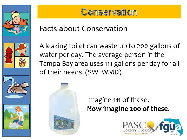 Conservation Facts about Conservation A leaking toilet can waste up to 200 gallons of