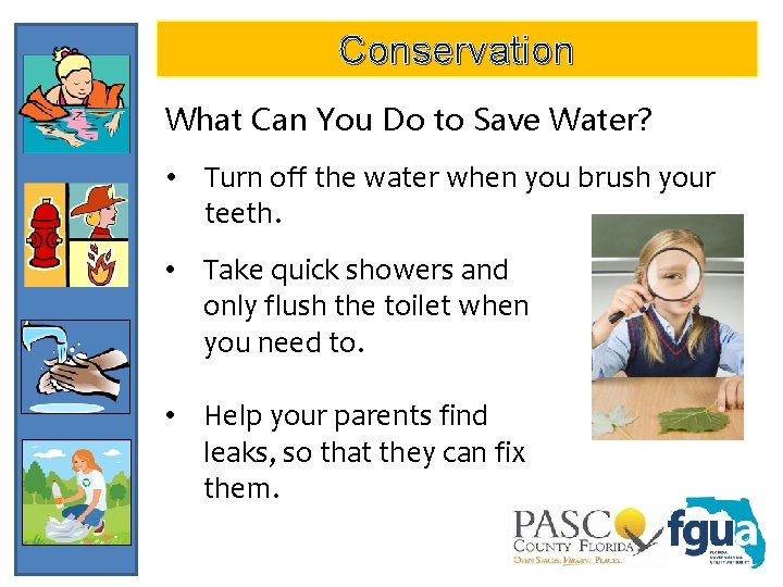 Conservation What Can You Do to Save Water? • Turn off the water when
