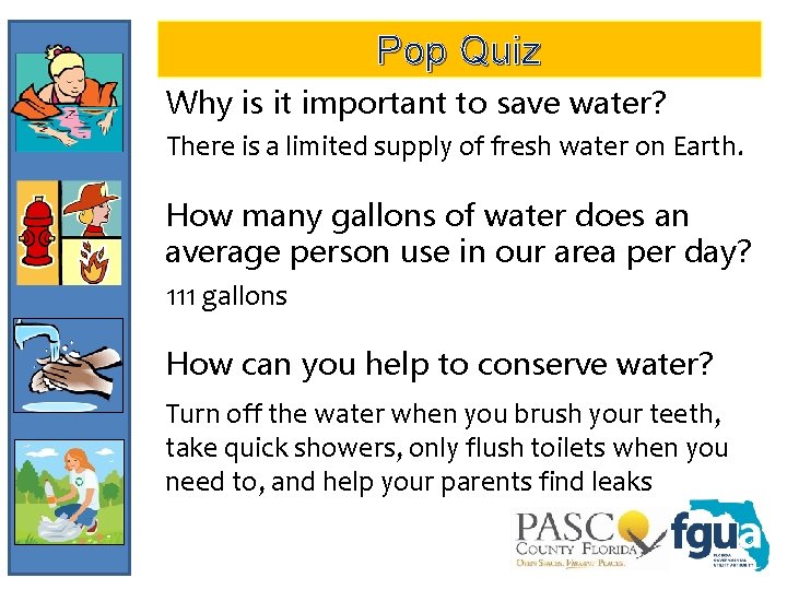 Pop Quiz Why is it important to save water? There is a limited supply