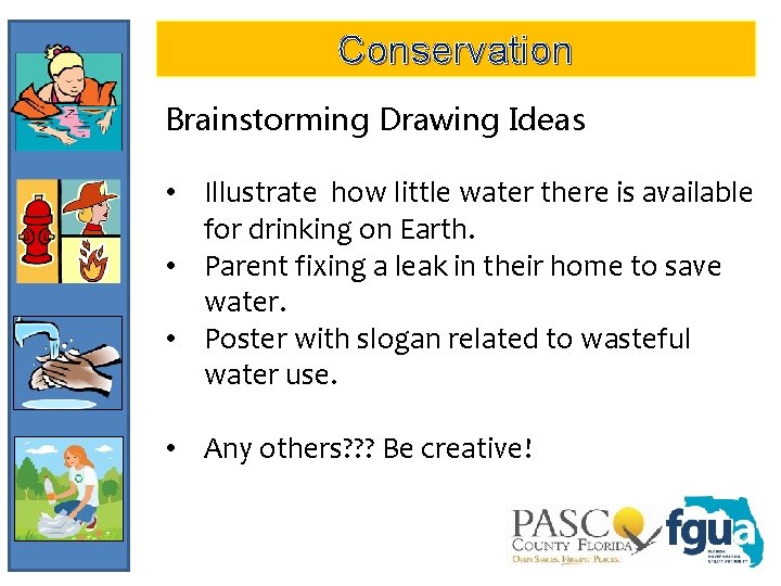 Conservation Brainstorming Drawing Ideas • Illustrate how little water there is available for drinking