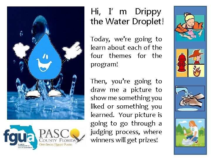 Hi, I’m Drippy the Water Droplet! Today, we’re going to learn about each of