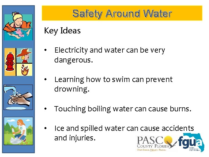 Safety Around Water Key Ideas • Electricity and water can be very dangerous. •