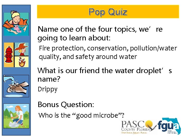 Pop Quiz Name one of the four topics, we’re going to learn about: Fire