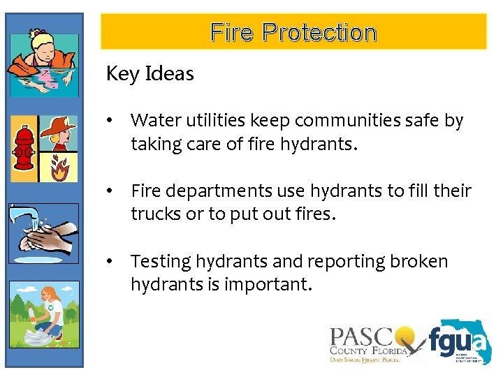 Fire Protection Key Ideas • Water utilities keep communities safe by taking care of
