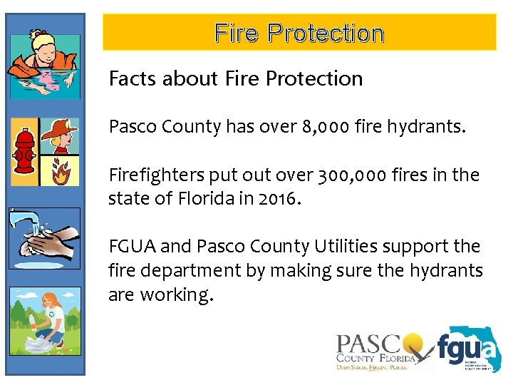 Fire Protection Facts about Fire Protection Pasco County has over 8, 000 fire hydrants.