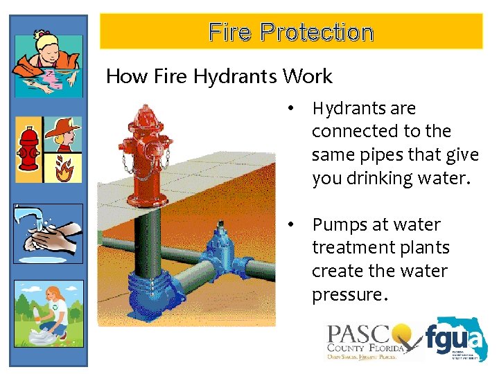 Fire Protection How Fire Hydrants Work • Hydrants are connected to the same pipes