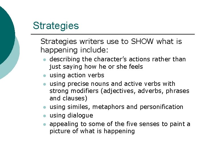 Strategies writers use to SHOW what is happening include: l l l describing the