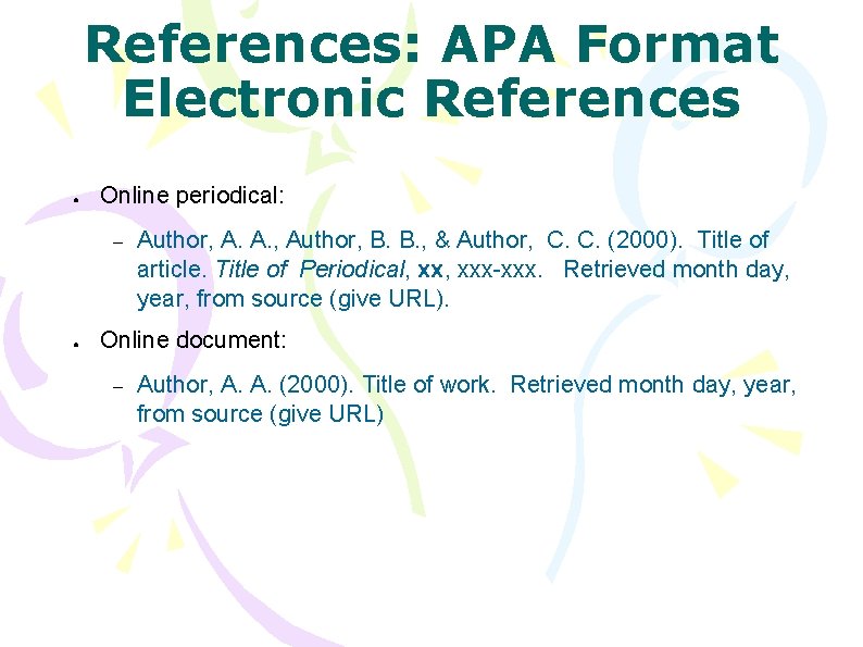 References: APA Format Electronic References ● Online periodical: – ● Author, A. A. ,