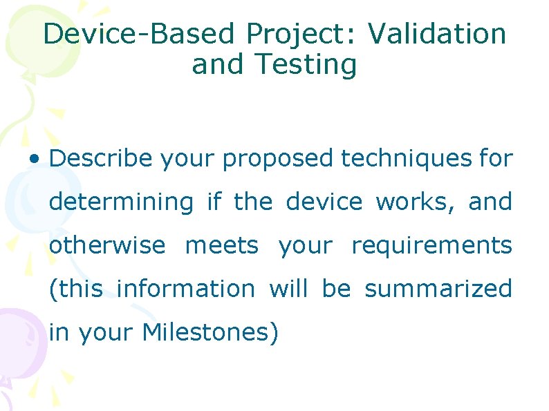 Device-Based Project: Validation and Testing • Describe your proposed techniques for determining if the