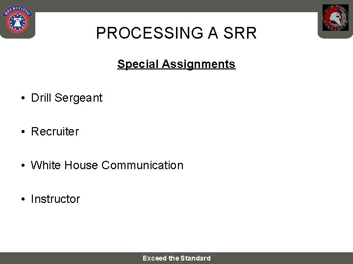 PROCESSING A SRR Special Assignments • Drill Sergeant • Recruiter • White House Communication