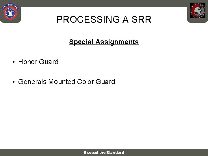 PROCESSING A SRR Special Assignments • Honor Guard • Generals Mounted Color Guard Exceed