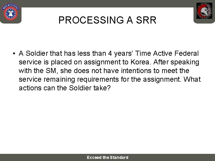 PROCESSING A SRR • A Soldier that has less than 4 years’ Time Active