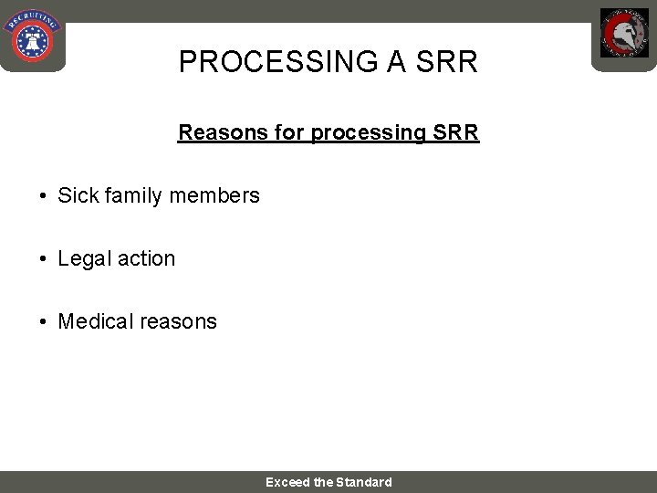 PROCESSING A SRR Reasons for processing SRR • Sick family members • Legal action