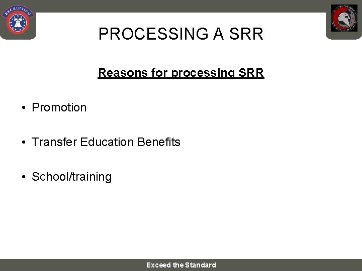 PROCESSING A SRR Reasons for processing SRR • Promotion • Transfer Education Benefits •