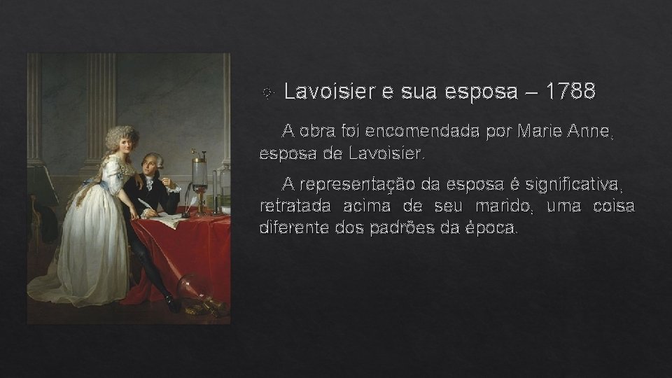  Lavoisier e sua esposa – 1788 A obra foi encomendada por Marie Anne,