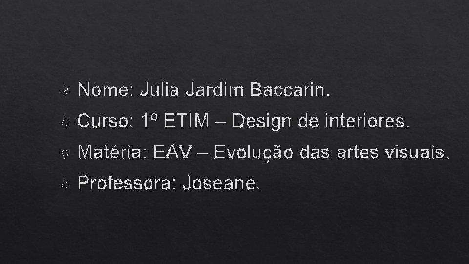  Nome: Julia Jardim Baccarin. Curso: 1º ETIM – Design de interiores. Matéria: EAV