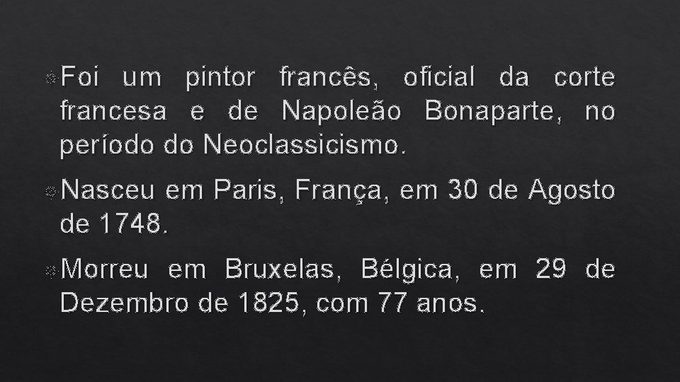  Foi um pintor francês, oficial da corte francesa e de Napoleão Bonaparte, no