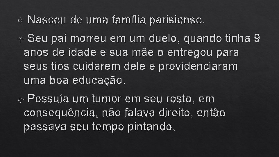  Nasceu de uma família parisiense. Seu pai morreu em um duelo, quando tinha