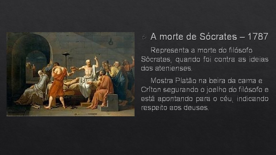  A morte de Sócrates – 1787 Representa a morte do filósofo Sócrates, quando