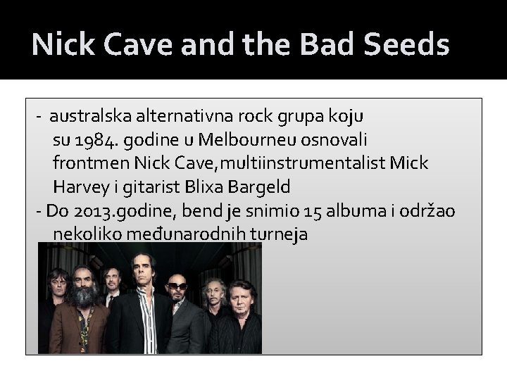 Nick Cave and the Bad Seeds - australska alternativna rock grupa koju su 1984.