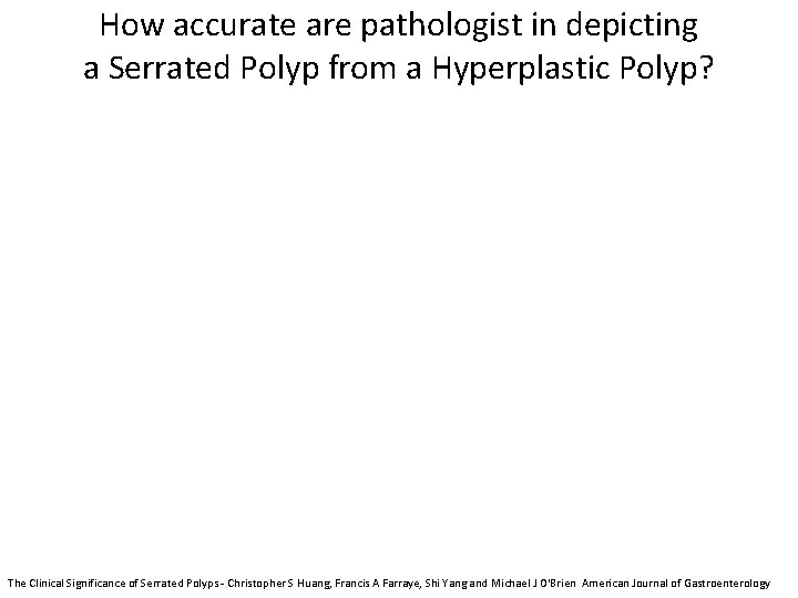 How accurate are pathologist in depicting a Serrated Polyp from a Hyperplastic Polyp? The