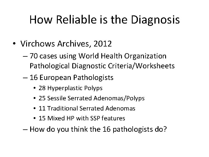 How Reliable is the Diagnosis • Virchows Archives, 2012 – 70 cases using World