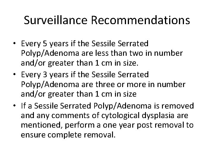 Surveillance Recommendations • Every 5 years if the Sessile Serrated Polyp/Adenoma are less than