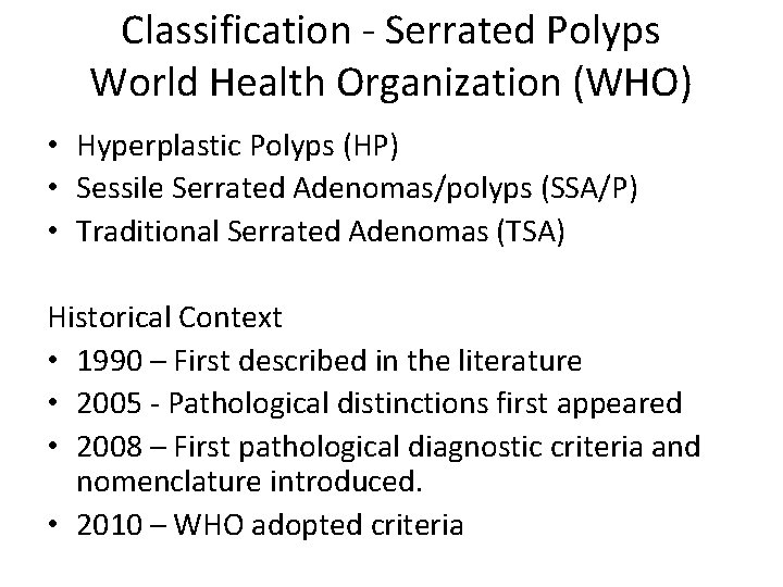 Classification - Serrated Polyps World Health Organization (WHO) • Hyperplastic Polyps (HP) • Sessile