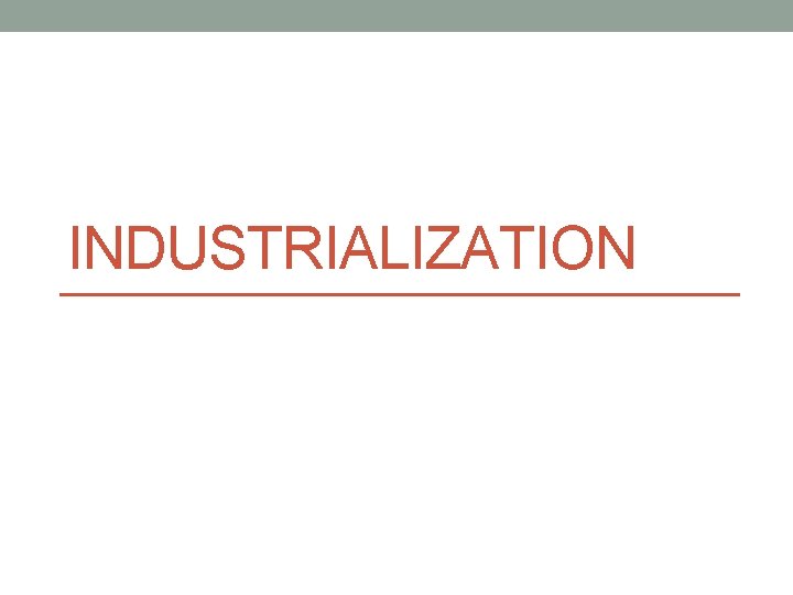 INDUSTRIALIZATION 