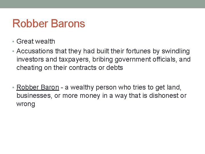 Robber Barons • Great wealth • Accusations that they had built their fortunes by
