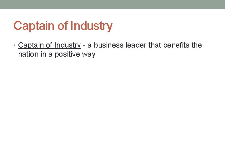 Captain of Industry • Captain of Industry - a business leader that benefits the
