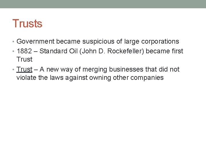 Trusts • Government became suspicious of large corporations • 1882 – Standard Oil (John