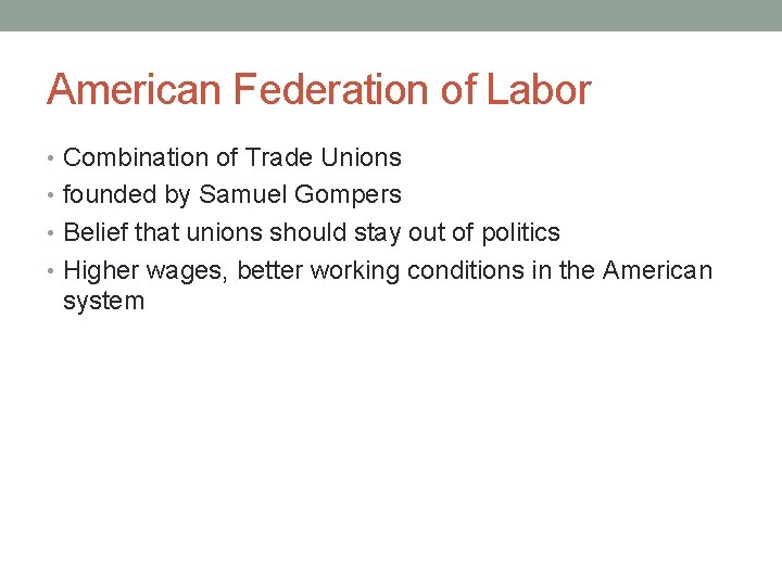 American Federation of Labor • Combination of Trade Unions • founded by Samuel Gompers