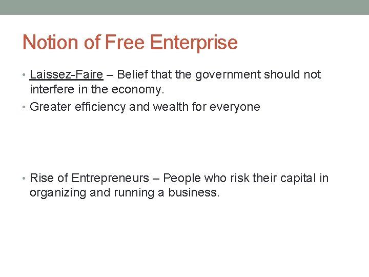 Notion of Free Enterprise • Laissez-Faire – Belief that the government should not interfere