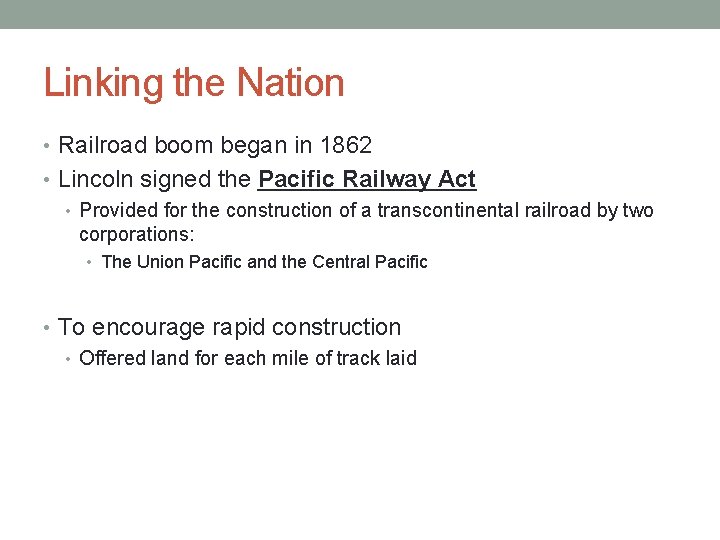 Linking the Nation • Railroad boom began in 1862 • Lincoln signed the Pacific