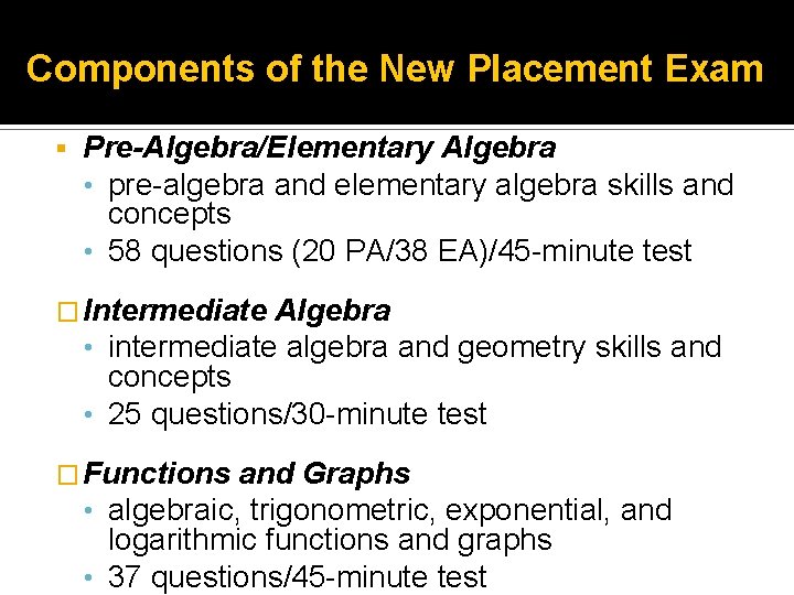 Components of the New Placement Exam Pre-Algebra/Elementary Algebra • pre-algebra and elementary algebra skills