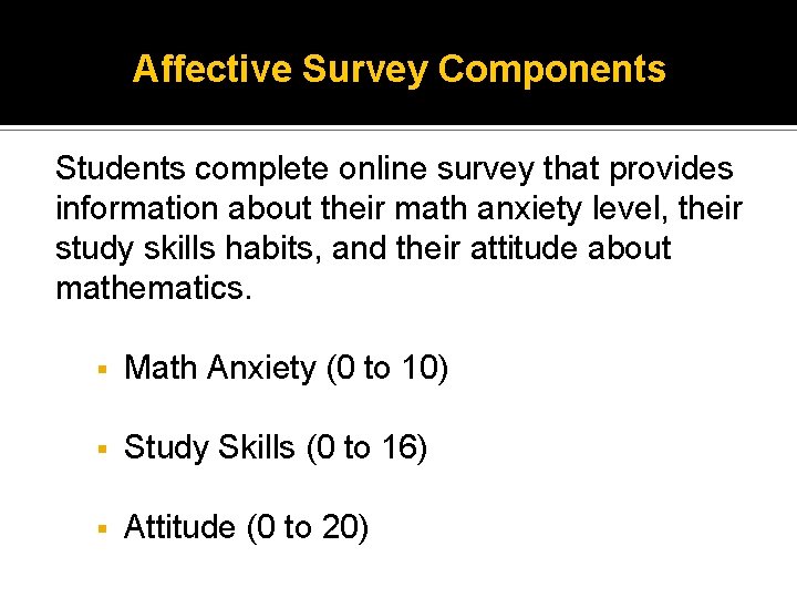 Affective Survey Components Students complete online survey that provides information about their math anxiety