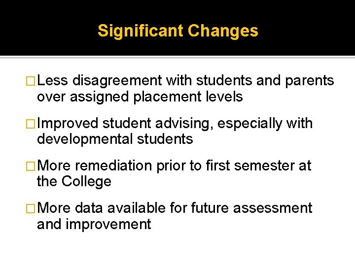 Significant Changes �Less disagreement with students and parents over assigned placement levels �Improved student