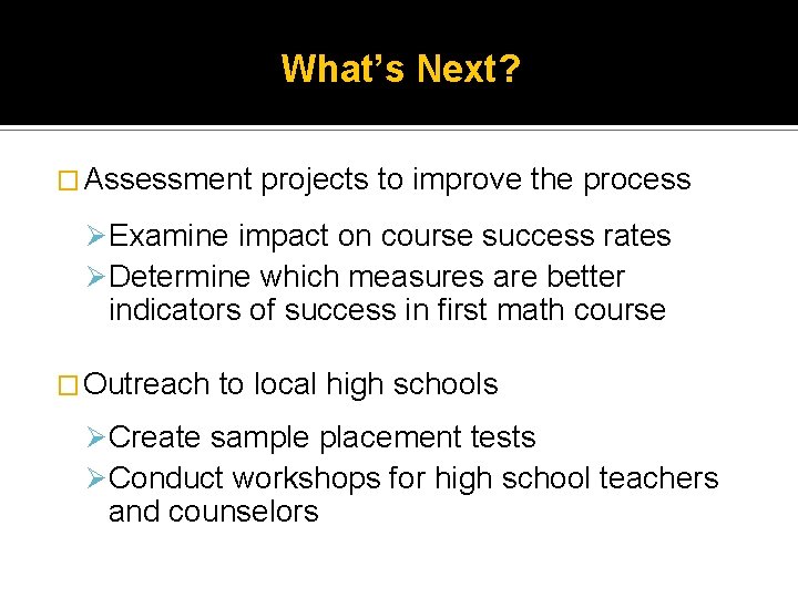 What’s Next? � Assessment projects to improve the process Ø Examine impact on course