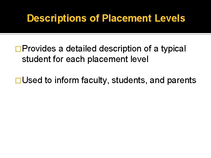 Descriptions of Placement Levels �Provides a detailed description of a typical student for each
