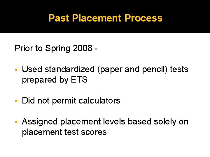 Past Placement Process Prior to Spring 2008 Used standardized (paper and pencil) tests prepared